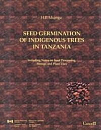 Seed Germination of Indigenous Trees in Tanzania: Including Notes on Seeds Processing and Storage, and Plant Uses (Paperback)