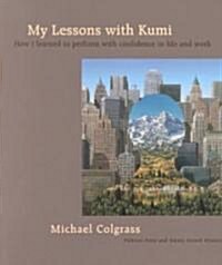 My Lessons with Kumi: How I Learned to Perform with Confidence in Life and Work (Paperback)