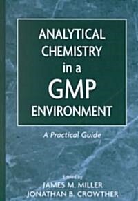 Analytical Chemistry in a GMP Environment: A Practical Guide (Hardcover)