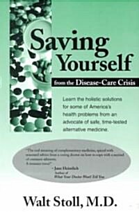 Saving Yourself from the Disease-Care Crisis (Paperback)