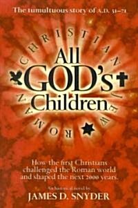 All Gods Children: The Tumultuous Story of A.D. 31-71: How the First Christians Challenged the Roman World and Shaped the Next 2000 Years (Paperback)