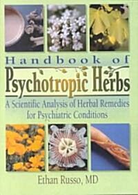 Handbook of Psychotropic Herbs: A Scientific Analysis of Herbal Remedies for Psychiatric Conditions (Paperback)
