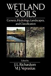 Wetlands Soils : Genesis, Hydrology, Landscapes and Classification (Hardcover)