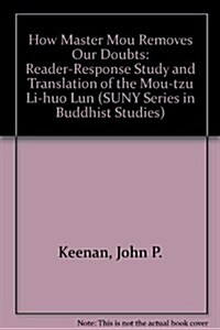 How Master Mou Removes Our Doubts: A Reader-Response Study and Translation of the Mou-Tzu Li-Huo Lun (Hardcover)