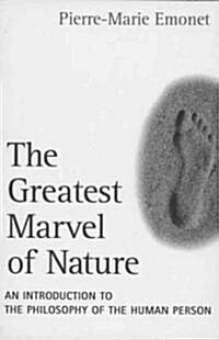 The Greatest Marvel of Nature An Introduction to the Philosophy of the Human Person (Paperback)
