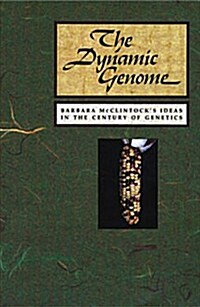 The Dynamic Genome: Barbara McClintocks Ideas in the Century of Genetics (Paperback)