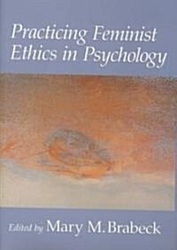 Practicing Feminist Ethics in Psychology (Hardcover)