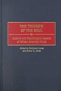 The Triumph of the Soul: Cultural and Psychological Aspects of African American Music (Hardcover)