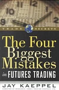 The Four Biggest Mistakes in Futures Trading (Paperback)
