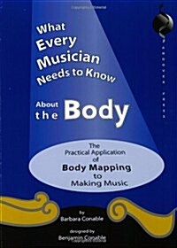 What Every Musician Needs to Know About the Body (Paperback, Spiral)