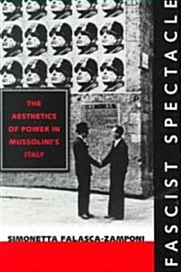 Fascist Spectacle: The Aesthetics of Power in Mussolinis Italy Volume 28 (Paperback)