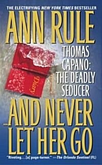 And Never Let Her Go: Thomas Capano: The Deadly Seducer (Mass Market Paperback)
