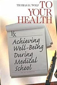 To Your Health: Achieving Well-Being During Medical School (Paperback, 9)