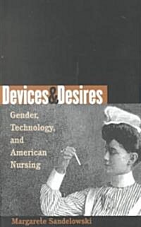 Devices & Desires: Gender, Technology, and American Nursing (Paperback)