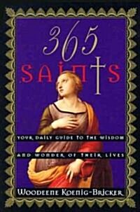 365 Saints: Your Daily Guide to the Wisdom and Wonder of Their Lives (Paperback)