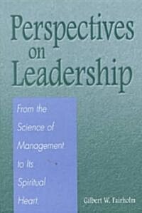 Perspectives on Leadership: From the Science of Management to Its Spiritual Heart (Paperback)