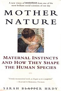 Mother Nature: Maternal Instincts and How They Shape the Human Species (Paperback)