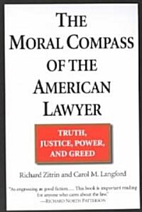 The Moral Compass of the American Lawyer: Truth, Justice, Power, and Greed (Paperback)