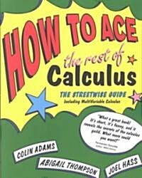 How to Ace the Rest of Calculus: The Streetwise Guide, Including Multivariable Calculus (Paperback)