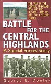 Battle for the Central Highlands: A Special Forces Story (Mass Market Paperback)