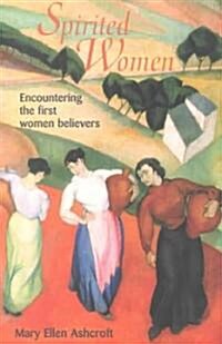 Spirited Women: Encountering the First Women Believers (Paperback)
