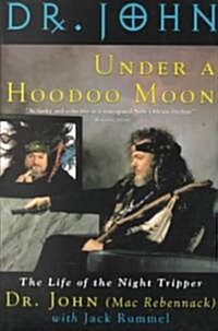 Under a Hoodoo Moon: The Life of the Night Tripper (Paperback)