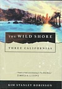 The Wild Shore: Three Californias (Paperback, Orb)