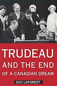Trudeau and the End of a Candian Dream (Paperback, 2)