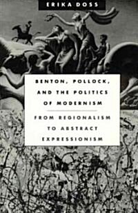 Benton, Pollock, and the Politics of Modernism: From Regionalism to Abstract Expressionism (Paperback, 2)