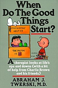 When Do the Good Things Start?: A Therapist Looks at Lifes Ups and Downs (with a Bit of Help from Charlie Brown and His Friends) (Paperback, 4)