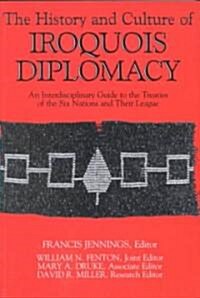The History and Culture of Iroquois Diplomacy: An Interdisciplinary Guide to the Treaties of the Six Nations and Their League (Paperback, Revised)