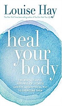 Heal Your Body: The Mental Causes for Physical Illness and the Metaphysical Way to Overcome Them (Paperback, 4)