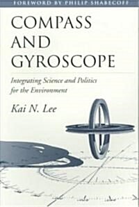 Compass and Gyroscope: Integrating Science and Politics for the Environment (Paperback)