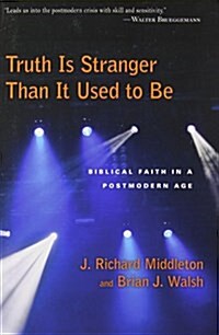 Truth Is Stranger Than It Used to Be: Biblical Faith in a Postmodern Age (Paperback)