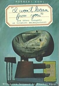 i Wont Learn from You: And Other Thoughts on Creative Maladjustment (Paperback, Revised)