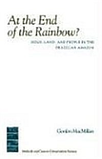 At the End of the Rainbow?: Gold, Land, and People in the Brazilian Amazon (Paperback, New)