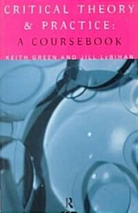 Critical Theory and Practice: A Coursebook (Paperback)