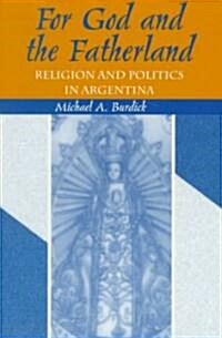 For God and Fatherland: Religion and Politics in Argentina (Paperback)