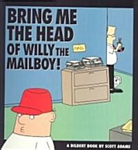Bring Me the Head of Willy the Mailboy, 5: A Dilbert Book (Paperback, Original)