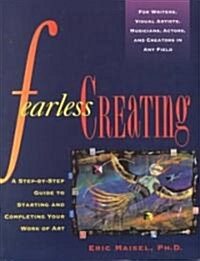 Fearless Creating: A Step-By-Step Guide to Starting and Completing Your Work of Art (Paperback, Revised)