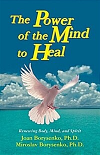Power of the Mind to Heal: Renewing Body, Mind and Spirit (Paperback)