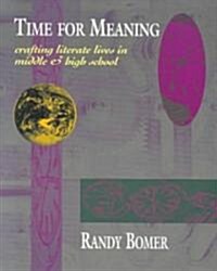 Time for Meaning: Crafting Literate Lives in Middle & High School (Paperback)