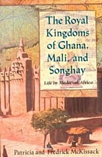 The Royal Kingdoms of Ghana, Mali, and Songhay: Life in Medieval Africa (Paperback)