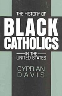 The History of Black Catholics in the United States (Paperback)