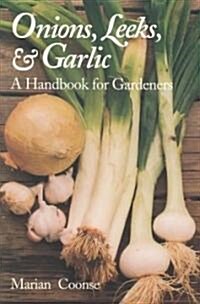 Onions, Leeks, and Garlic: A Handbook for Gardeners (Paperback)