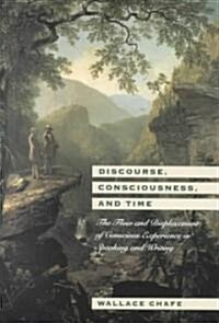 Discourse, Consciousness, and Time: The Flow and Displacement of Conscious Experience in Speaking and Writing (Paperback)