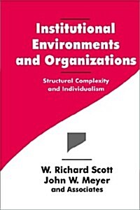 Institutional Environments and Organizations: Structural Complexity and Individualism (Paperback)