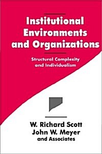 [중고] Institutional Environments and Organizations: Structural Complexity and Individualism (Paperback)