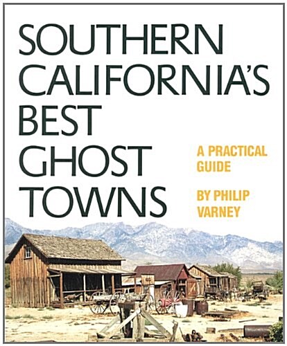 Southern Californias Best Ghost Towns: A Practical Guide (Paperback, Revised)