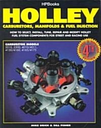 Holley Carburetors, Manifolds & Fuel Injections: How to Select, Install, Tune, Repair and Modify Fuel System Components for Street and Racing Use, Rev (Paperback, 4, Revised)
